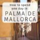 Que faire à Palma de Majorque en une journée ?